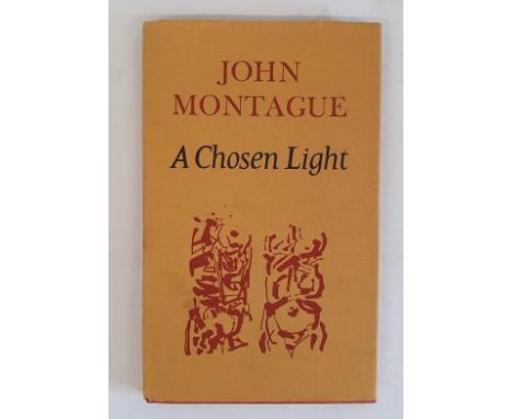 A Chosen Light MONTAGUE, John Published by Macgibbon &amp; Kee, (London), 1967. First edition. Drawing by Louis Le Brocquy.