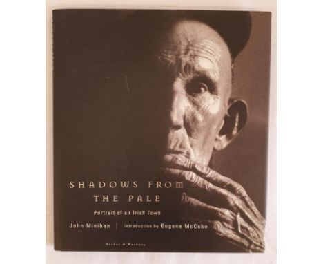 Shadows from the Pale: Portrait of an Irish Town - John Miniihan (Introduction by Eugene McCabe) published 1996. First UK Edi