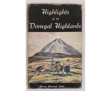 Highlights of the Donegal Highlands - Harry Percival Swan, Published Belfast, 1955. First Edition, first printing pp. xi,186.