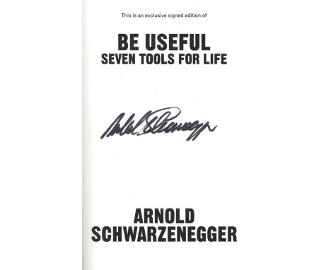 Arnold Schwarzenegger signed hardback book titled Be Useful Seven Tools for Life signature on the inside title page. Good con