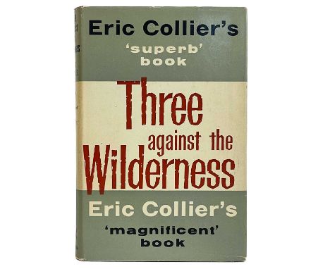 (Signed) COLLIER, Eric. 'Three Against the Wilderness,' Flat signed by the author to front free endpaper, slipped in letters 