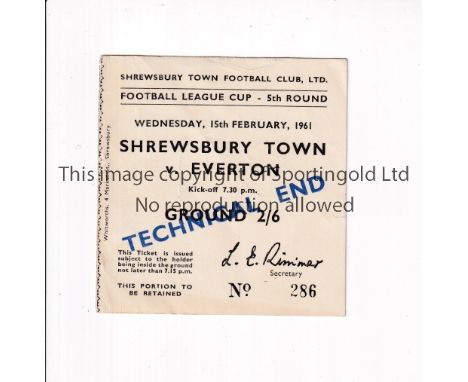 SHREWSBURY TOWN V EVERTON 1961 LEAGUE CUP      Ticket for the 5th Round tie at Shrewsbury 15/2/1961.    Good