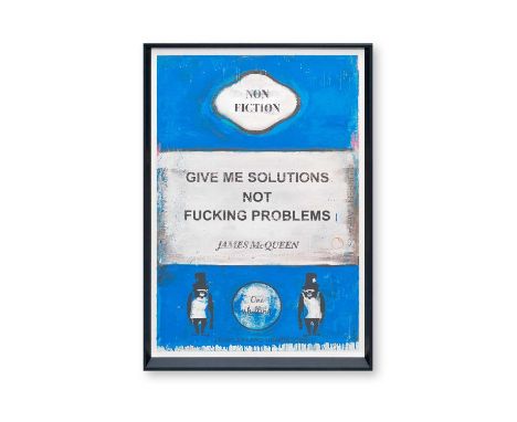 James McQueen (British 1977-), 'Give Me Solutions Not Fucking Problems', 2022, mixed media, archival pigment and silkscreen o