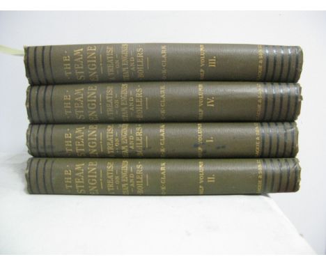 Clark (D.K.) The Steam Engine, A Treatise on Steam Engines and Boilers, Volumes I -IV, published by Blackie and Son Limited.