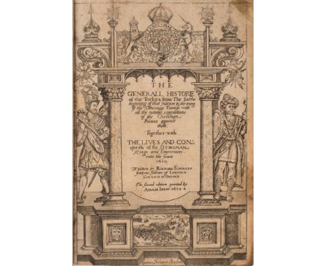 Knolles (Richard) The Generall Historie of the Turkes, from the first beginning of that Nation to the rising of the Ottoman F