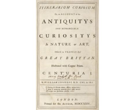 Stukeley (William). Itinerarium Curiosum. Or, an Account of the Antiquitys and remarkable Curiositys in nature or art, observ