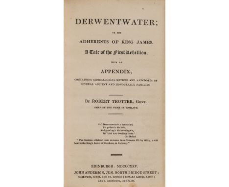 NO RESERVE Scotland.- Trotter (Robert) Derwentwater: or, The adherents of King James : a tale of the first rebellion : with a