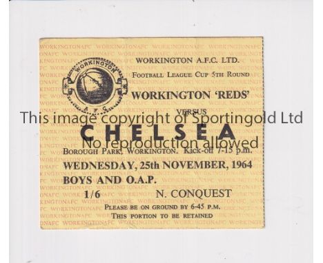 CHELSEA      Ticket for the away League Cup tie v Workington 25/11/1964. Chelsea won the Cup in this season. Slight vertical 