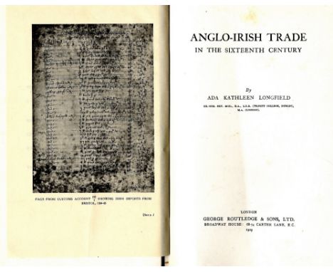 Irish Economics: Longfield (Ada K.) Anglo-Irish Trade in the Sixteenth Century, L. 1929; Maguire (W.A.) The Downshire Estates