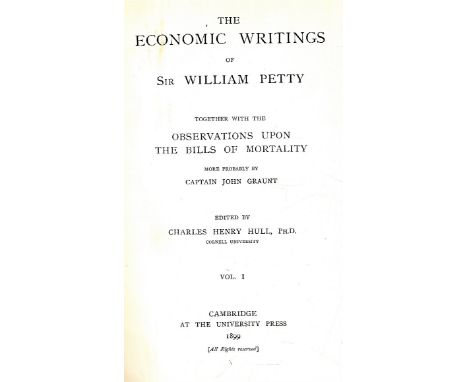 Economics: Hull (C.H.)ed. The Economic Writings of Sir William Petty, 2 vols. Cambridge 1899. First Edn., 2 frontis, buckram;