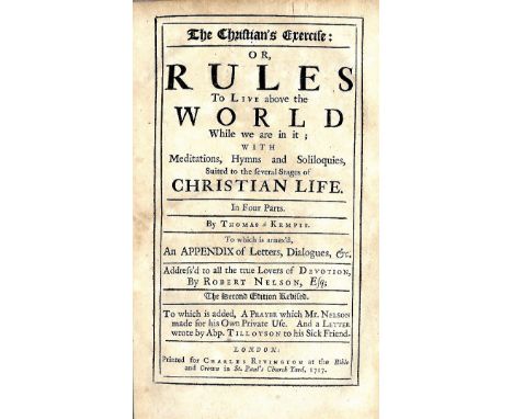 A Kempis (T.) The Christian's Exercise: or, Rules to Live Above the World, 8vo L. 1717, SECOND EDN. Revised by R. Nelson. Eng