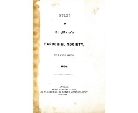 Dublin 1856:  Rules of St. Mary's Parochial Society, Established 1856. 12mo D. (W. Sheperd) 1856. FIRST EDN., 6pp., orig. ptd