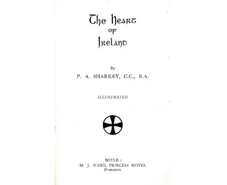 Sharkey (P.A.) The Heart of Ireland, Boyle [1927] First, illus., gilt cloth, v. good; Ryle (M.P.) The Kingdom of Kerry, D. 18