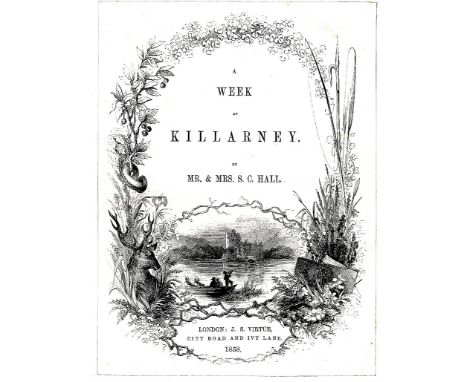 Co. Kerry: Hall (Mr. & Mrs. S.C.) A Week in Killarney, sm. 4to L. 1858. First Edn. Engd. frontis. wd. cut illus. title, 2 eng