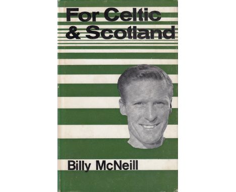 Football Autographed Book, For Celtic &amp; Scotland By Billy Mcneill, Hardback, Signed Using A Blue Biro Pen. Good Condition