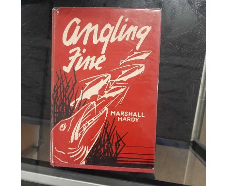 FIRST EDITION: Angling Fine By Marshall Hardy in dust jacket