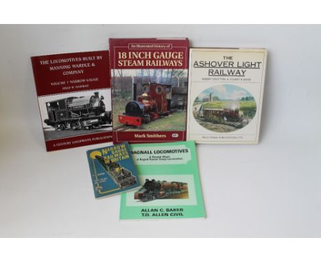 FIVE NARROW GAUGE RAILWAY INTEREST BOOKS including Mark Smithers - 'An Illustrated History of 18 Inch Gauge Steam Railways' O
