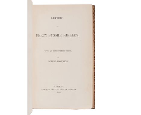 SHELLEY, Percy Bysshe (1792-1822). Letters of Percy Bysshe Shelley. London: Edward Moxon, 1852.12mo. Half-title, 1p. advertis