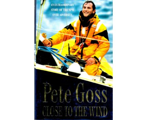 Pete Goss First Edition Hardback book titled 'Close to The Wind'. First Published in 1998. Good condition Est.