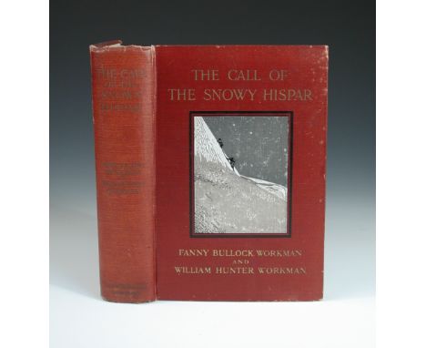 WORKMAN (William Hunter) and Fanny Bullock WORKMAN. The Call of the Snowy Hispar, Constable 1910, 8vo, 2 maps, plates, genera
