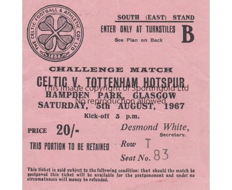 CELTIC - TOTTENHAM 67   Match ticket for seat , Celtic v Tottenham, 5/8/67 at Hampden Park. Slight fold. Generally good