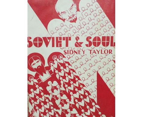 Taylor (Sidney). Soviet &amp; Soul, Russia through the eyes of youth, 1st edition, London: The Houghton Publishing Co., 1931,