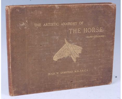 Armstead, Hugh W.: The Artistic Anatomy Of The Horse. A Brief Discription of the various Anatomical Structures which may be d