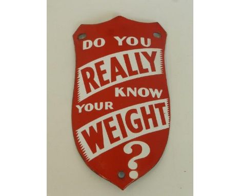 A small shield shaped curved enamel sign - "Do you Really Know Your Weight?" with some minor professional restoration, 5 1/2 