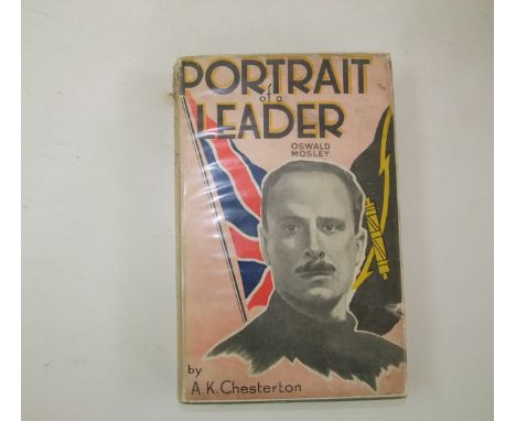 Portrait of a Leader, Oswald Mosley, by AK Chesterton, published by Action Press Ltd with original dust jacket
