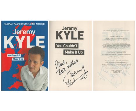 Jeremy Kyle, You Couldn't Make It Up signed first edition hardback book. Published 2010. Good condition. All autographs come 