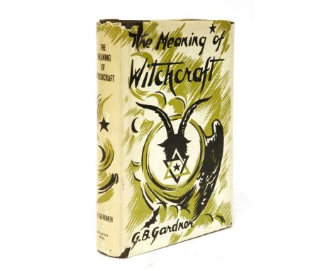 GERALD BROSSEAU GARDNER,The Meaning of Witchcraft, Aquarian Press, London, 1959. First edition, 8vo. 288pp. Frontispiece. Ill