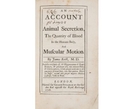 Keill (James) An Account of Animal Secretion, the Quantity of Blood in the Humane Body, and Muscular Motion, first editions, 