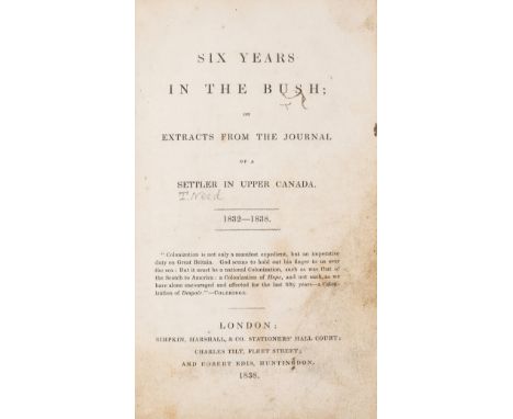 Canada.- Need (Thomas) Six Years in the Bush; or Extracts from the Journal of a Settler in Upper Canada 1832-1838, first edit