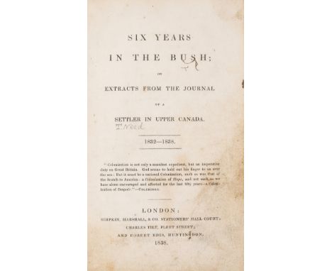 Canada.- Need (Thomas) Six Years in the Bush; or Extracts from the Journal of a Settler in Upper Canada 1832-1838, first edit