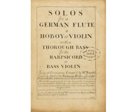 Music.- Handel (George Frideric) Solos for a German Flute a Hoboy or a Violin... Being all Choice pieces Compos'd by Mr Hande