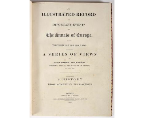 ILLUSTRATED (AN) record of important events in the annals of Europe, during the years 1812, 1813, 1814, &amp; 1815. Comprisin