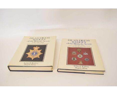 Two militaria reference books "volumes 1 + 2, Head - dress badges of the British Army" by Arthur L.Kipling and Hugh L.King