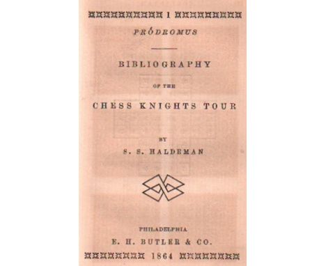 (Haldeman, Samuel Stehman) Tours of a chess knight. Philadelphia, Butler, 1864. 12°. Mit vielen Rösselsprungdiagrammen. 90 Se