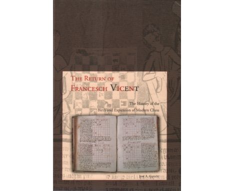 Garzòn, José A. The return of Francesch Vicent. The history of the birth and expansion of modern chess. Translated by Mauel P