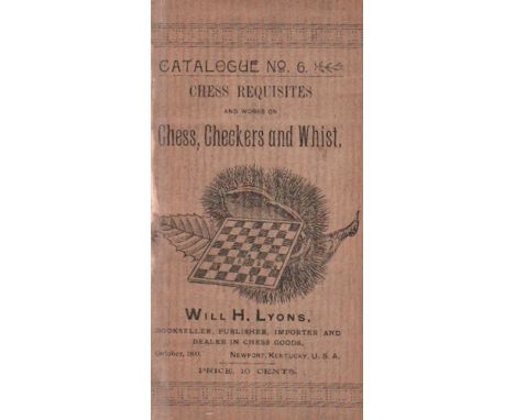 Lyons, Will H. Catalogue No. 6. Chess Requisites and works on Chess, Checkers and Whist. Newport, Lyons, October 1890. 8°. 88