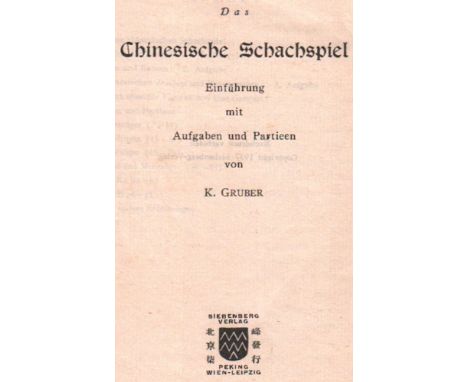 Gruber, K. Das Chinesische Schachspiel. Einführung mit Aufgaben und Partieen. Peking, Wien, Leipzig, Siebenberg, 1937. 8°. Mi