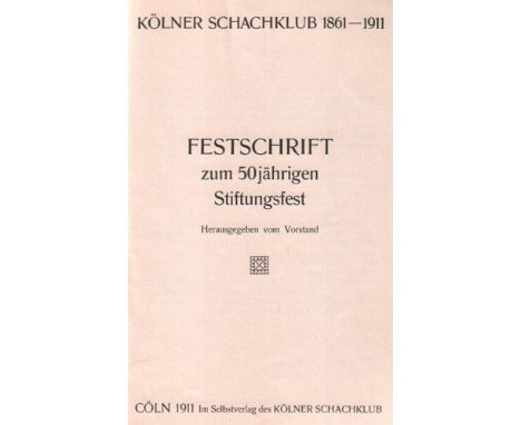 Kölner Schachklub 1861 - 1911. Festschrift zum 50jährigen Stiftungsfest. Herausgegeben vom Vorstand. Cöln, Selbstverlag, 1911