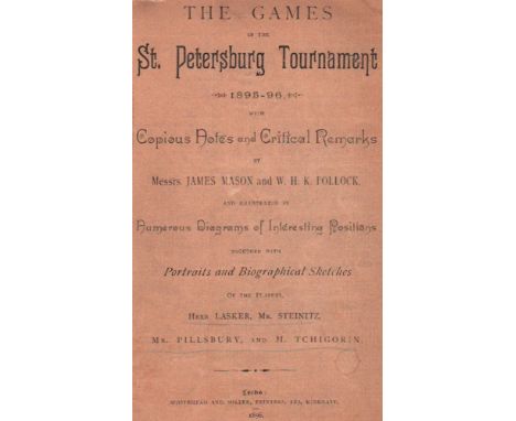 St. Petersburg 1895-96.Mason, James und W. H. K. Pollock. The games in the St. Petersburg Tournament 1895 - 96. Copious Notes
