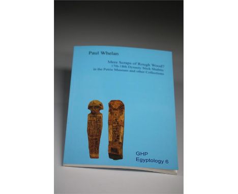 Mere Scraps of Rough Wood   17th -18th Dynastic stick shabtis in the Petrie Museum and other collections. By Paul Whelan GHP 