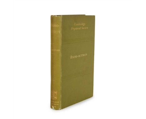 RUTHERFORD, LORD ERNEST RADIO-ACTIVITY Cambridge: University Press, 1904. First edition, 8vo, half-title, plate, original gre