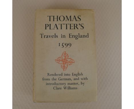 Thomas Platter's Travels in England 1599 Rendered into English from the German, and with introductory matter, by Clare Willia