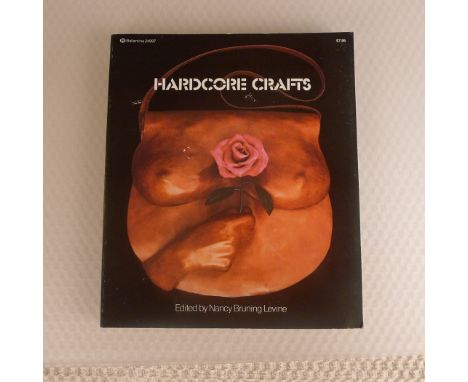 Hardcore Crafts edited by Nacy Bruning Levine published by Ballantine Books Inc. New York, April 1976, First Edition, soft co