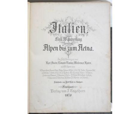 Italien. Eine Wanderung von den Alpen bis zum AetnaIn Schilderungen von Karl Stieler, Eduard Paulus, Woldemar Kaden. Stuttgar