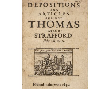 Wentworth (Thomas, Earl of Strafford). Depositions and Articles against Thomas Earle of Strafford, Febr. 16. 1640, [London]: 