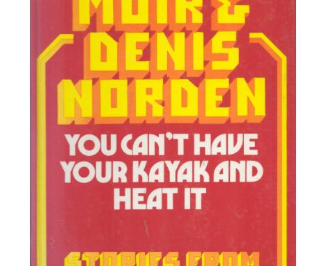 You Can't Have Your Kayak and Heat it by Frank Muir and Denis Norden 1973 First edition Hardback Book published by Eyre Methu